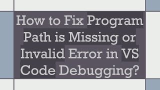 How to Fix Program Path is Missing or Invalid Error in VS Code Debugging [upl. by Vevay]