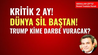 KRİTİK 2 AY DÜNYA SİL BAŞTAN TRUMP KİME DARBE VURACAK Abdullah Çiftçi [upl. by Annais190]