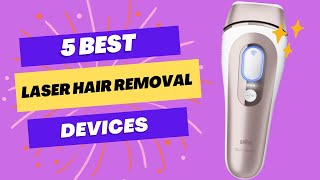 5 Best Laser Hair Removal Devices for Smooth Skin at Home [upl. by Edana]