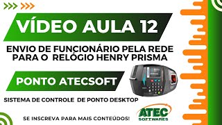 AULA 12  Ponto AtecSoft Desktop Envio de Funcionário por rede Relógio Henry Prisma [upl. by Gaal36]