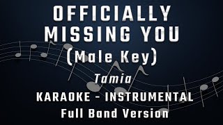 OFFICIALLY MISSING YOU  MALE KEY  FULL BAND KARAOKE  INSTRUMENTAL  TAMIA [upl. by Eissoj647]