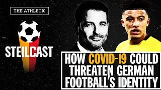 How COVID19 could threaten German footballs identity  Steilcast  The Athletic [upl. by Enrol]