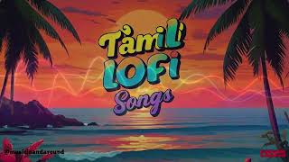 Tamil Lofi Songs TamilSongs TamilMusic TamilHits [upl. by Laubin83]