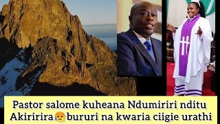 PASTOR SALOME KUHEANA NDUMIRIRI NDITU AKIRIRIRA BURURI NA KWERETHA CIIGIE URATHI [upl. by Lesoj]