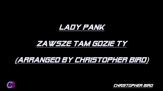 LADY PANK  ZAWSZE TAM GDZIE TY KARAOKEINSTRUMENTALarranged by Christopher Bird [upl. by Tevis]