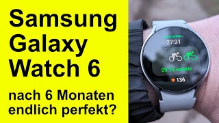 Samsung Galaxy Watch 6  Nach 6 Monaten endlich perfekt [upl. by Ysdnyl]