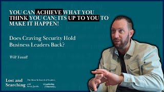 Why Craving Security Holds Business Leaders Back w Will Yoxall  Lost and Searching EP13 [upl. by Prentiss]