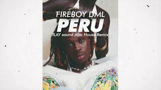 Fireboy DML  PERU  ILAY sound Afro House Remix [upl. by Waal]