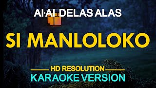 SI MANLOLOKO  Ai Ai Delas Alas KARAOKE Version [upl. by Dusty149]