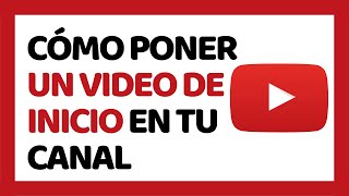 Cómo Poner un Video de Inicio en tu Canal de YouTube [upl. by Scriven]