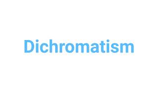 How to Pronounce dichromatism dichromatism english words [upl. by Lucille150]