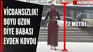 VİCDANSIZLIK BOYU UZUN DİYE BABASI EVDEN KOVDU [upl. by Marillin]