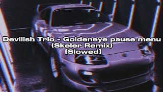 Devilish Trio  Goldeneye pause menu Skeler Remix Slowed [upl. by Vitalis716]