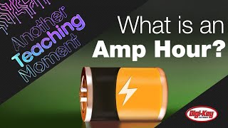 What is an Amp Hour  Another Teaching Moment  DigiKey Electronics [upl. by Lirbaj875]