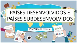 PAÍSES DESENVOLVIDOS E SUBDESENVOLVIDOS [upl. by Gerstner]