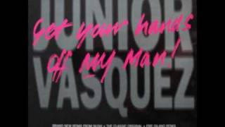 Junior Vasquez  Get Your Hands Off My Man Nush Radio Edit [upl. by Vidovic193]