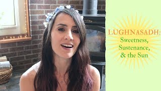 Lughnasadh Sweetness Sustenance amp the Sun [upl. by Nelaf39]