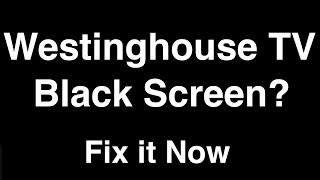 Westinghouse TV Black Screen  Fix it Now [upl. by Atekahs]