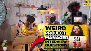 WEIRD PROJECT MANAGER INTERVIEW QUESTIONS  How To Answer Project Manager Interview Questions [upl. by Sanson214]