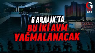 BU İKİ AVM 6 ARALIKTA YAĞMALANACAK [upl. by Mohorva]