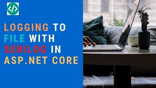 Logging to files with Serilog in AspNet Core [upl. by Niret969]