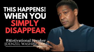 9 THINGS THEY FEEL WHEN YOU SIMPLY DISAPPEAR  DENZEL WASHINGTON MOTIVATIONAL SPEECH [upl. by Jamal]