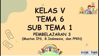 KELAS 5 TEMA 6SUB TEMA 1PEMBELAJARAN 3 [upl. by Sorcim]