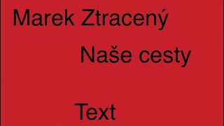 Marek Ztracený Naše cesty  TEXT [upl. by Esyahc734]