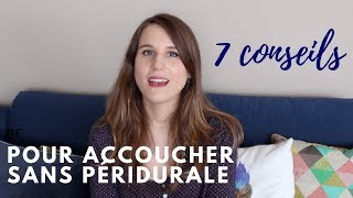 7 CONSEILS POUR ACCOUCHER SANS PÉRIDURALE ♥ [upl. by Davenport]