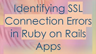 Identifying SSL Connection Errors in Ruby on Rails Apps [upl. by Crooks]