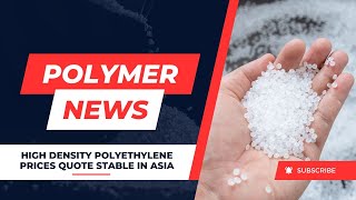 Polymer News High Density Polyethylene Prices Quote Stable In Asia hdpe [upl. by Levina]