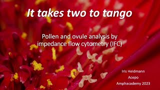 Amphacademy 2023 Pollen and Ovule Analysis by Impedance Flow Cytometry Iris Heidmann [upl. by Ardyce889]