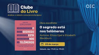 Clube do Livro OIC  O Segredo Está Nos Telômeros  Autoras Elissa Epel e Elizabeth Blackburn [upl. by Atinad]