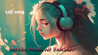 AAYEGA MAZA AB BARSAAT HINDI SLOWED REVERB LOFI SONG 2024 [upl. by Borman]