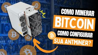 ⛏️ COMO CONFIGURAR ANTMINER E MINERAR BITCOIN ⛏️ [upl. by Pax926]