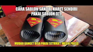 Tips Cara Sablon Sendal  Sandal Karet Pakai Sablon DTF Mudah Banget Modal Setrika Sudah Bisa [upl. by Aicened]