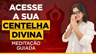 A melhor meditação guiada para se conectar com a sua Centelha Divina [upl. by Niki981]