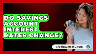 Do Savings Account Interest Rates Change  CreditGuide360com [upl. by Eyk]