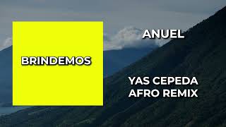 Anuel  Brindemos  Yas Cepeda Afro Remix [upl. by Ybroc]