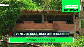 Venezolanos ocupan terrenos inestables en Itagüí  Teleantioquia Noticias [upl. by Poucher102]