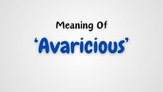 What is the meaning of Avaricious [upl. by Atalanta420]