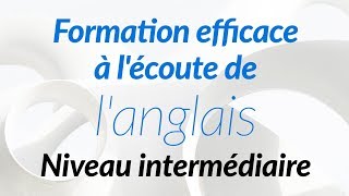 Formation efficace à lécoute de langlais  Niveau intermédiaire [upl. by Woodford]