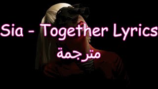 Sia  Together Lyrics  مترجمة [upl. by Erastatus]