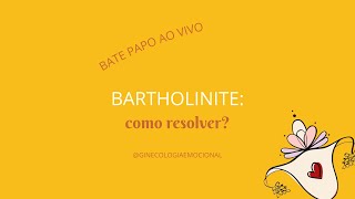 BARTHOLINITE ou CISTOS DE BARTHOLIN o que são e como resolver [upl. by Amikan]