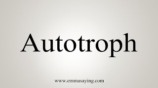 How To Say Autotroph [upl. by Cordova]