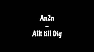 An2n  Allt till Dig [upl. by Enilrek]