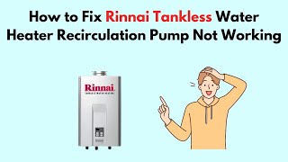 How to Fix Rinnai Tankless Water Heater Recirculation Pump Not Working [upl. by Badr]