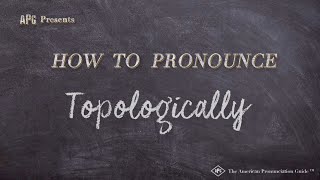 How to Pronounce Topologically Real Life Examples [upl. by Dorreg796]