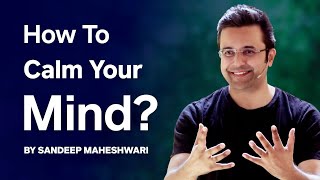 How To Calm Your Mind By Sandeep Maheshwari  Meditation amp Spirituality [upl. by Colet]