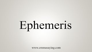 How To Say Ephemeris [upl. by Gilbertina]